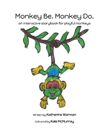 Monkey Be. Monkey Do.: an interactive storybook for playful monkeys Kale McMurray 9781519240088