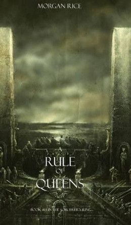 A Rule of Queens (Book #13 in the Sorcerer's Ring) Morgan Rice 9781939416933