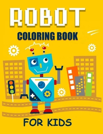 Robot Coloring Book For Kids: Unique Robot Coloring Pages For Kids Diana Press House 9781650832890