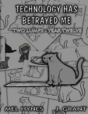 Technology Has Betrayed Me by Mel Hynes