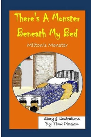 There's a Monster Beneath My Bed: (Milton's Monster) Tina Pinson 9781517612160