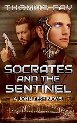 Socrates and the Sentinel: A John Tesh Novel Thomas Fay 9781519246998