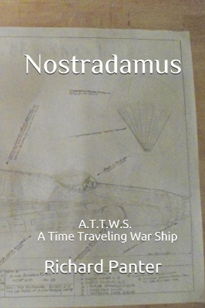 Nostradamus: A.T.T.W.S. A Time Traveling War Ship Richard Alexander Panter 9781709185540