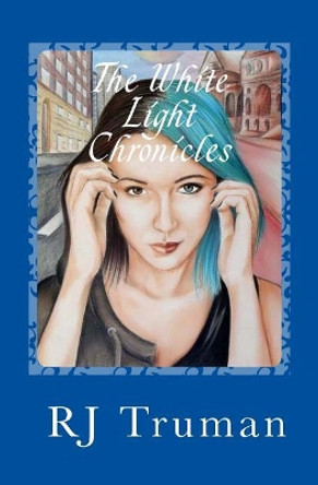 The White Light Chronicles: Adrianna-Blue Like My Heart Rj Truman 9781499324648