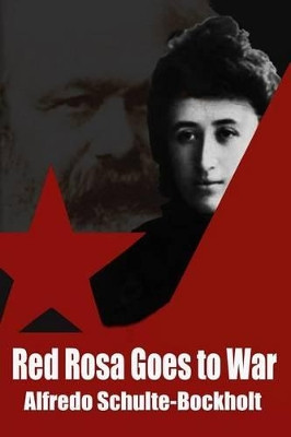 Red Rosa Goes To War by Alfredo Schulte-Bockholt
