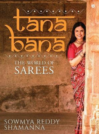 Tana Bana: The World of Sarees Sowmya Reddy Shamanna 9781646787265