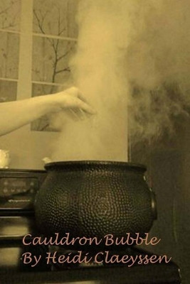 Cauldron Bubble (Part 2 of the Sea Witch Trilogy) by Heidi Claeyssen