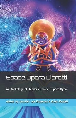 Space Opera Libretti by Jennifer Lee Rossman
