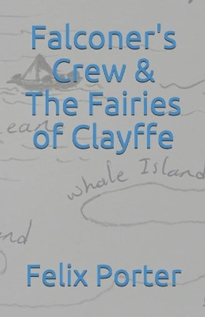 Falconer's Crew & The Fairies of Clayffe by Felix Porter