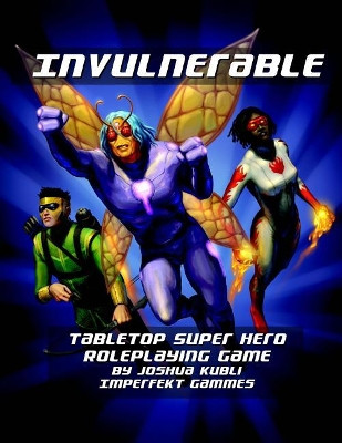 Invulnerable Tabletop Super Hero Roleplaying Game by Joel Biske