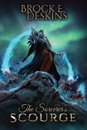 The Sorcerer's Scourge: The Sorcerer's Path Book 5 Brock E Deskins 9781532807428