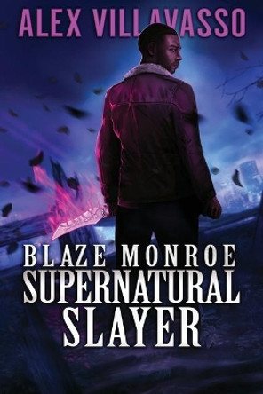 Blaze Monroe: Supernatural Slayer Alex Villavasso 9781709801631