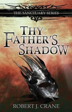 Thy Father's Shadow by Robert J Crane