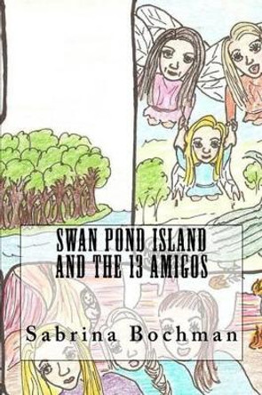 Swan Pond Island and the 13 Amigos by Sabrina Bochman