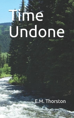 Time Undone by E M Thorston