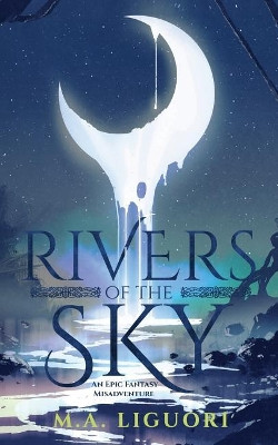 Rivers of the Sky by M a Liguori