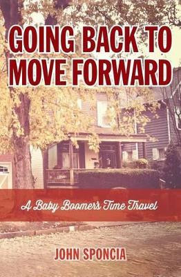 Going Back to Move Forward by John Sponcia
