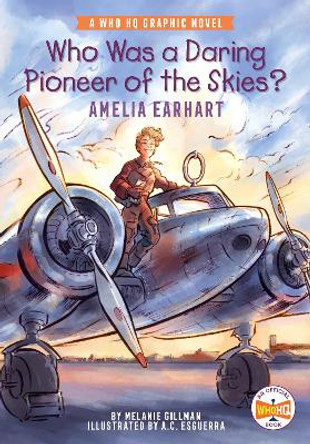 Who Was a Daring Pioneer of the Skies?: Amelia Earhart: A Who HQ Graphic Novel Melanie Gillman 9780593224656