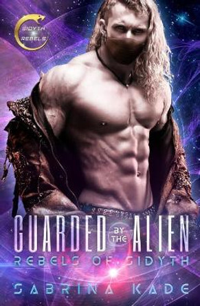 Guarded by the Alien: A Sci-Fi Alien Romance Sabrina Kade 9781726805131