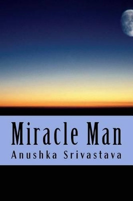 Miracle Man by Anushka Srivastava