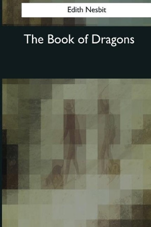 The Book of Dragons Edith Nesbit 9781544606118