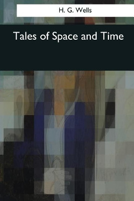 Tales of Space and Time H G Wells 9781544606217