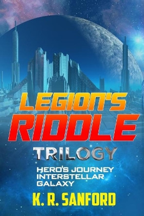 Legion's Riddle Trilogy K R Sanford 9781710439779