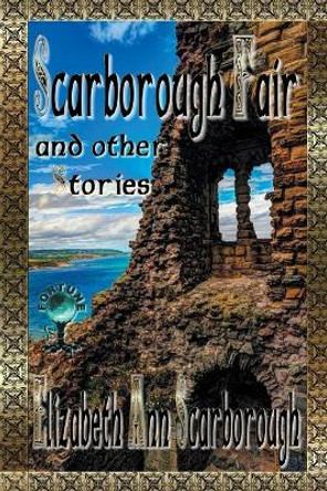 Scarborough Fair: And Other Stories Elizabeth Ann Scarborough 9781619503663