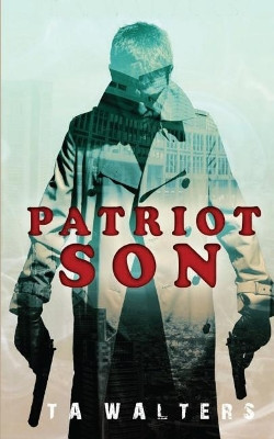Patriot Son by T A Walters