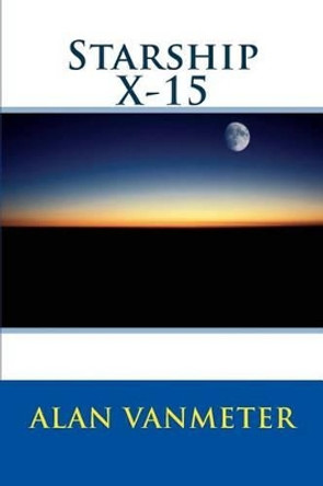 Starship X-15 Alan Vanmeter 9781517718220