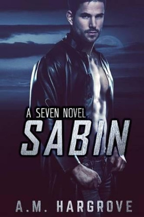 Sabin, A Seven Novel by A M Hargrove