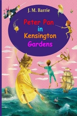 Peter Pan in Kensington Gardens James Matthew Barrie 9781519314826