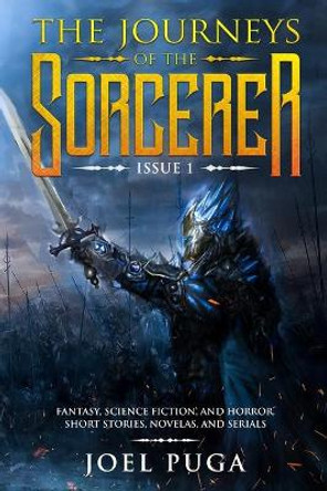 The Journeys of the Sorcerer issue 1: Fantasy, Science Fiction, and Horror. Short Stories, Novellas, and Serials. Joel Puga 9781710940374