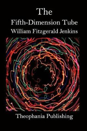 The Fifth-Dimension Tube William Fitzgerald Jenkins 9781519323897