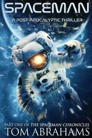 SpaceMan: A Post-Apocalyptic Thriller Tom Abrahams 9781533469830