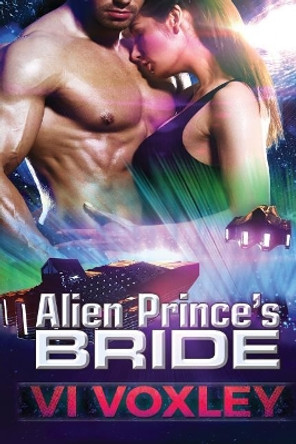 Alien Prince's Bride: SciFi Alien Romance VI Voxley 9781532842214