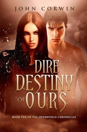 Dire Destiny of Ours: Book 10 of the Overworld Chronicles John Corwin 9781942453000