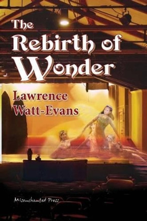 The Rebirth of Wonder Lawrence Watt-Evans 9781619910034