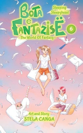 Bota E Fantazise (the World of Fantasy): Chapter 06 - Sleeping Sleepyhead Stela Canga 9781544641676