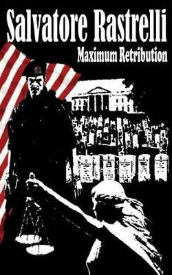 Maximum Retribution by Salvatore E Rastrelli