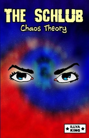 The Schlub: Chaos Theory Illya King 9781656912428