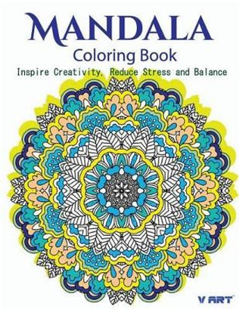 The Mandala Coloring Book: Inspire Creativity, Reduce Stress, and Balance with 30 Mandala Coloring Pages V Art 9781532865220