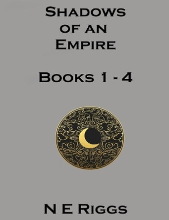 Shadows of an Empire: Books 1 - 4 N E Riggs 9781657585607
