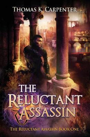 The Reluctant Assassin by Thomas K Carpenter