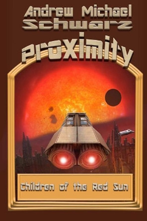 Proximity: Children of the Red Sun Andrew Michael Schwarz 9781727068375