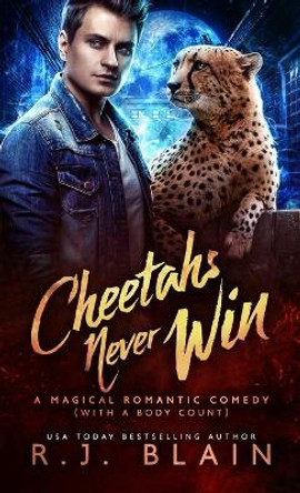 Cheetahs Never Win: A Magical Romantic Comedy (with a body count) Rj Blain 9781949740738