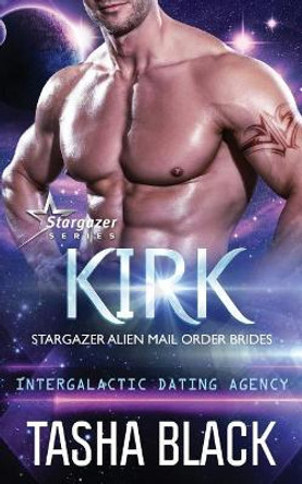 Kirk: Stargazer Alien Mail Order Brides #10 Tasha Black 9781722350932