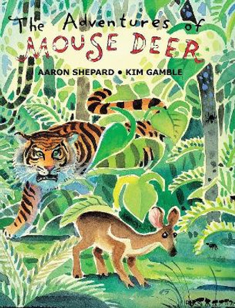 The Adventures of Mouse Deer: Favorite Folk Tales of Southeast Asia Aaron Shepard 9781620355619