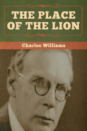 The Place of the Lion Charles Williams (University of Washington Tacoma) 9781618957818