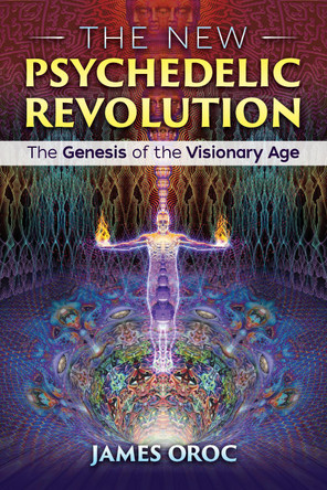 The New Psychedelic Revolution by James Oroc